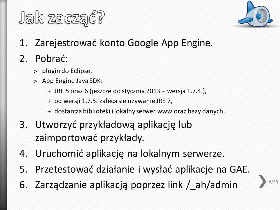 ), + od wersji 1.7.5. zaleca się używanie JRE 7, + dostarcza biblioteki i lokalny serwer www oraz bazy danych. 3.