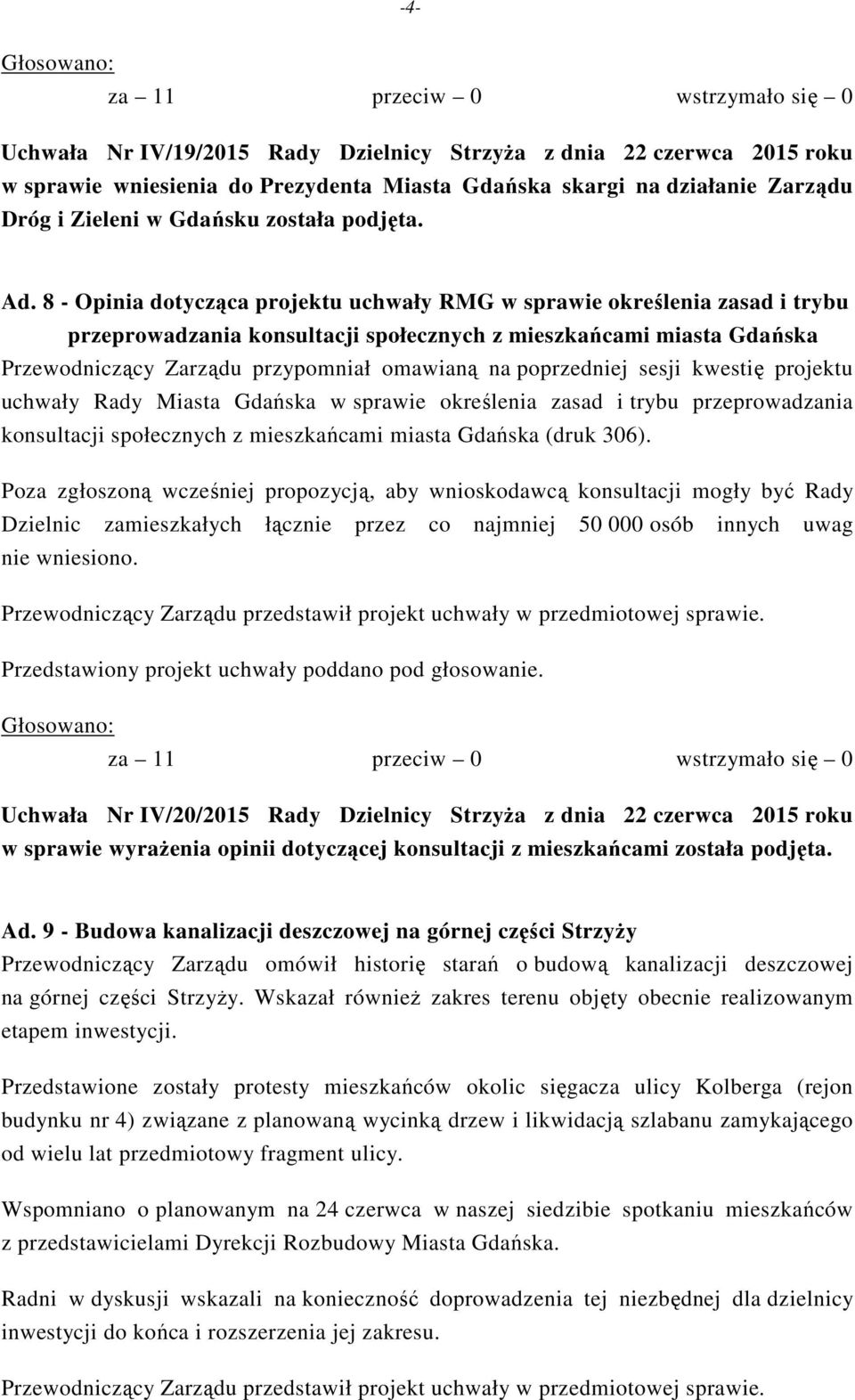 8 - Opinia dotycząca projektu uchwały RMG w sprawie określenia zasad i trybu przeprowadzania konsultacji społecznych z mieszkańcami miasta Gdańska Przewodniczący Zarządu przypomniał omawianą na