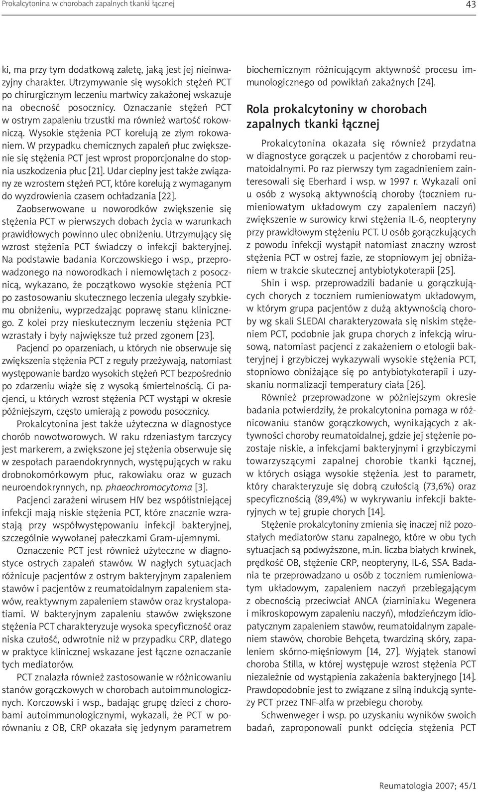 Wysokie stężenia PCT korelują ze złym rokowaniem. W przypadku chemicznych zapaleń płuc zwiększenie się stężenia PCT jest wprost proporcjonalne do stopnia uszkodzenia płuc [21].