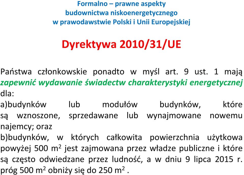 wznoszone, sprzedawane lub wynajmowane nowemu najemcy; oraz b)budynków, w których całkowita powierzchnia użytkowa