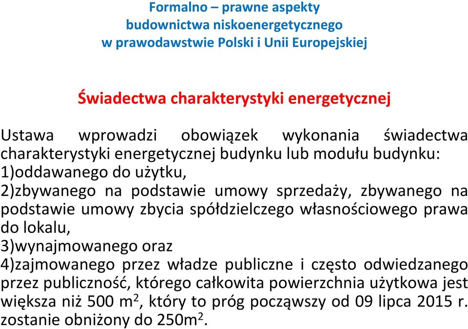 własnościowego prawa do lokalu, 3)wynajmowanego oraz 4)zajmowanego przez władze publiczne i często odwiedzanego przez publiczność,