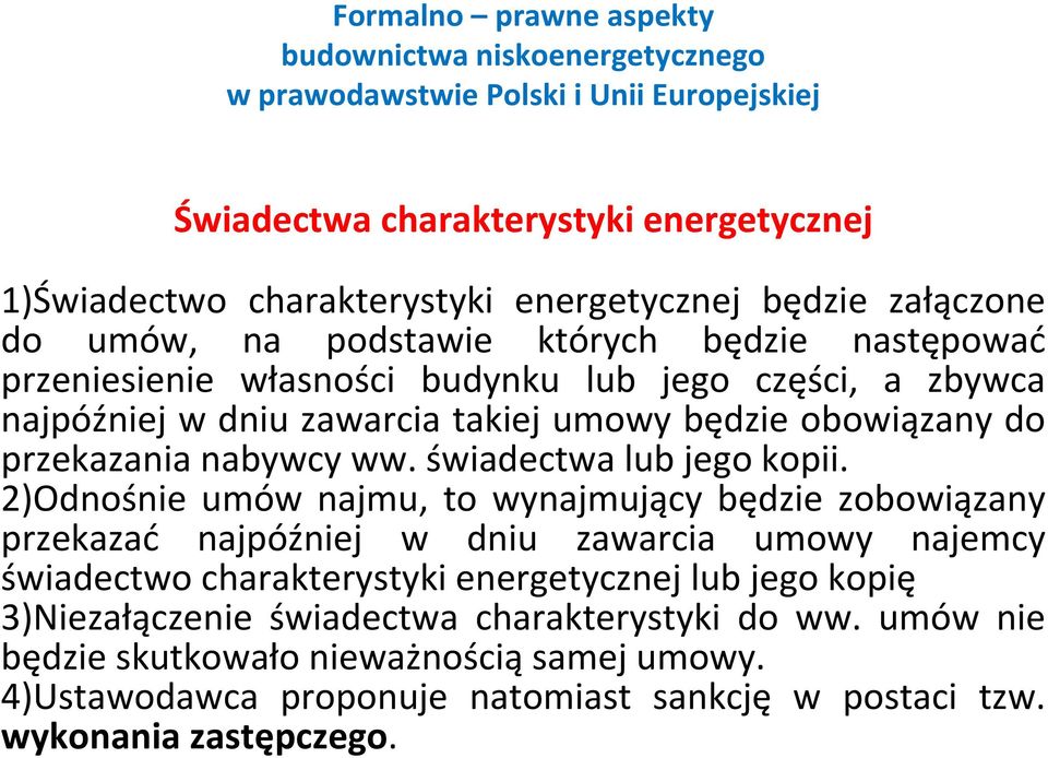 2)Odnośnie umów najmu, to wynajmujący będzie zobowiązany przekazać najpóźniej w dniu zawarcia umowy najemcy świadectwo charakterystyki energetycznej lub jego kopię