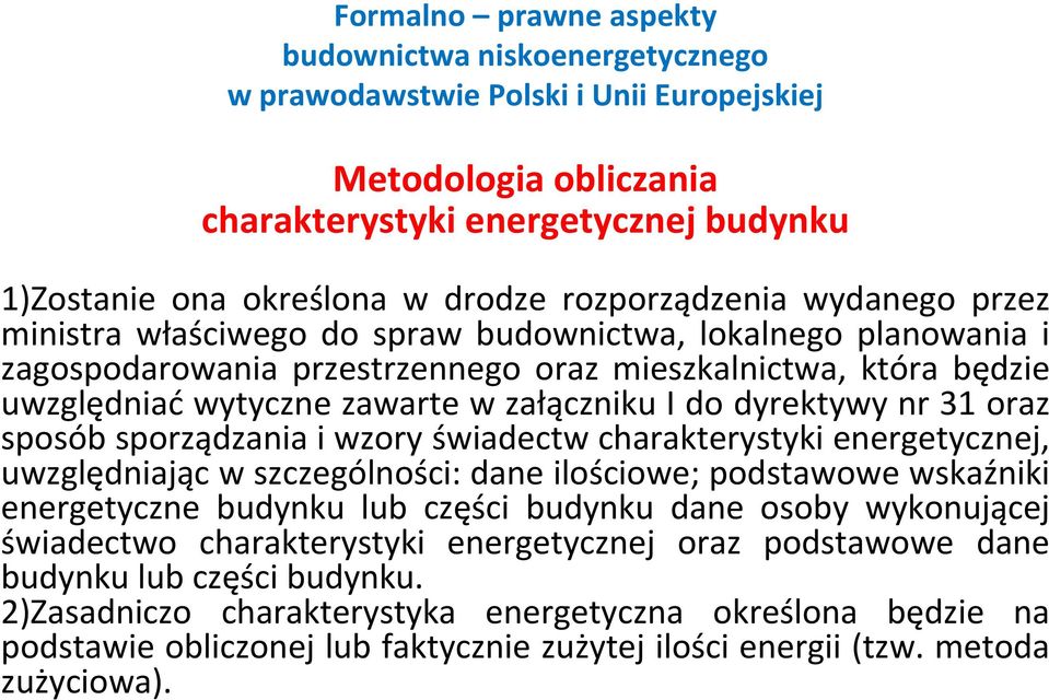 energetycznej, uwzględniając w szczególności: dane ilościowe; podstawowe wskaźniki energetyczne budynku lub części budynku dane osoby wykonującej świadectwo charakterystyki energetycznej