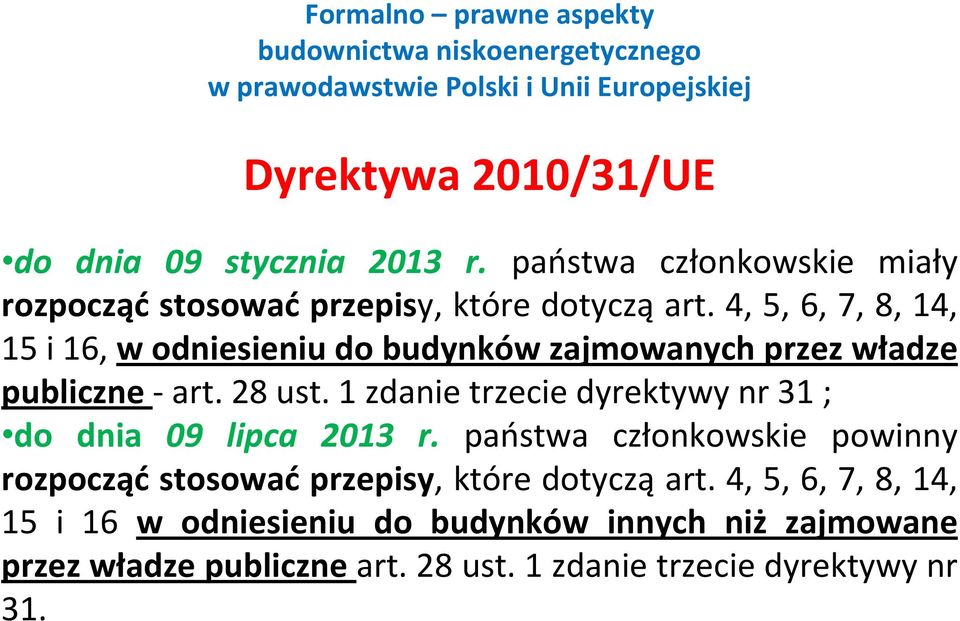 1 zdanie trzecie dyrektywy nr 31 ; do dnia 09 lipca 2013 r.