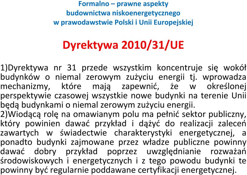 2)Wiodącą rolę na omawianym polu ma pełnić sektor publiczny, który powinien dawać przykład i dążyć do realizacji zaleceń zawartych w świadectwie charakterystyki