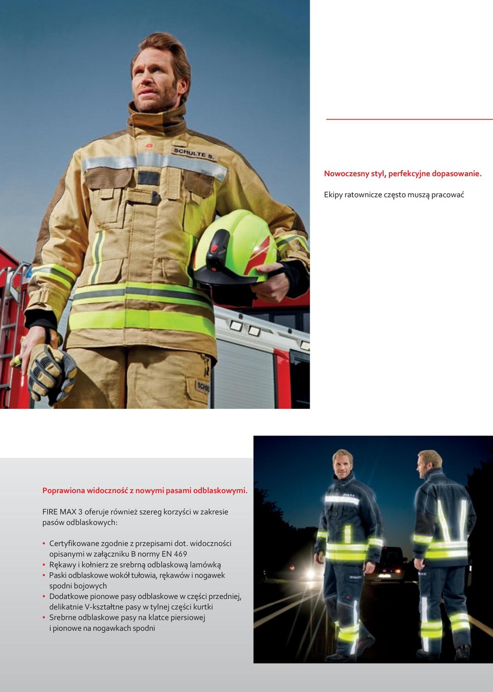 komfort noszenia. To wyjaśnia dlaczego w FIRE MAX 3 kładziony jest tak duży nacisk na idealne dopasowanie, sportowy styl oraz komfort użytkowania.