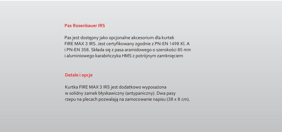 4 Pas jest dostępny jako opcjonalne akcesorium dla kurtek FIRE MAX 3 IRS. Jest certyfikowany zgodnie z PN-EN 1498 Kl. A i PN-EN 358.