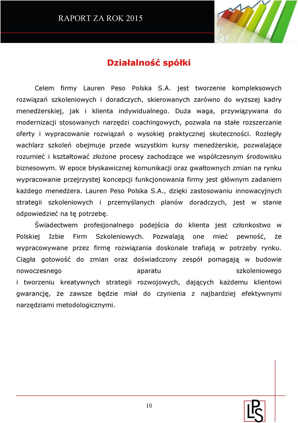 Duża waga, przywiązywana do modernizacji stosowanych narzędzi coachingowych, pozwala na stałe rozszerzanie oferty i wypracowanie rozwiązań o wysokiej praktycznej skuteczności.