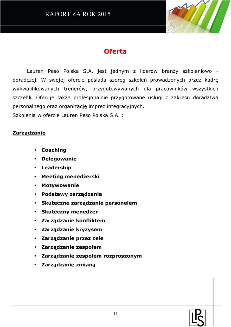 Oferuje także profesjonalnie przygotowane usługi z zakresu doradztwa personalnego oraz organizację imprez integracyjnych. Szkolenia w ofercie Lauren Peso Polska S.A.