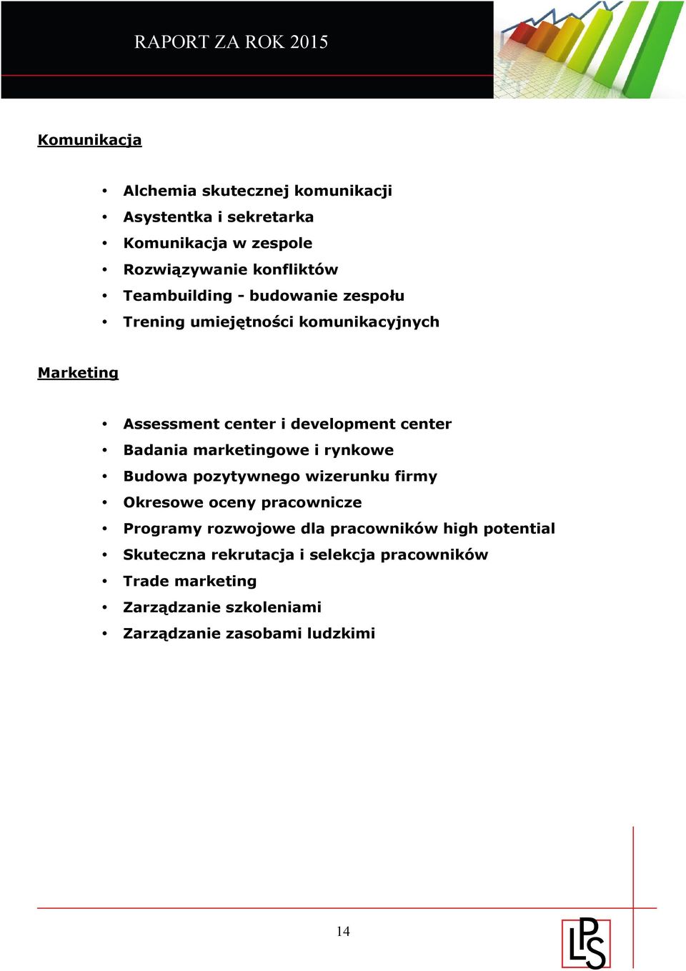 Badania marketingowe i rynkowe Budowa pozytywnego wizerunku firmy Okresowe oceny pracownicze Programy rozwojowe dla