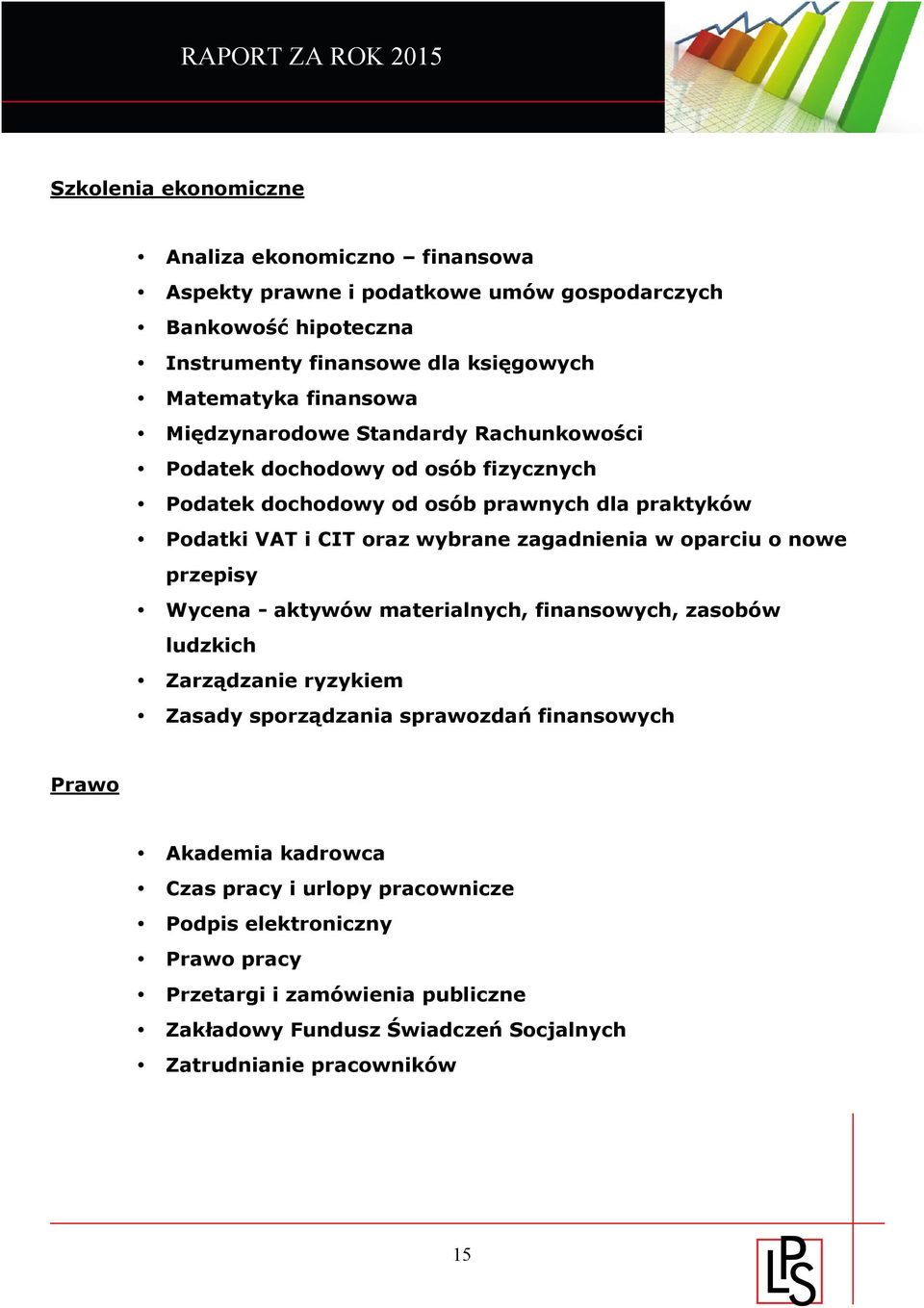 zagadnienia w oparciu o nowe przepisy Wycena - aktywów materialnych, finansowych, zasobów ludzkich Zarządzanie ryzykiem Zasady sporządzania sprawozdań finansowych Prawo