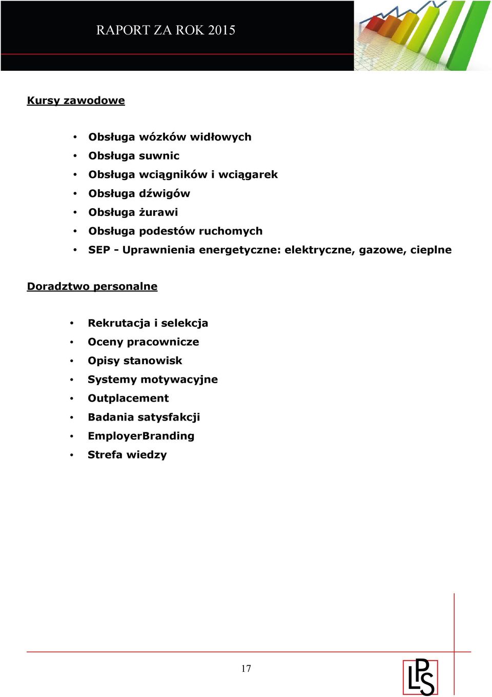 elektryczne, gazowe, cieplne Doradztwo personalne Rekrutacja i selekcja Oceny pracownicze