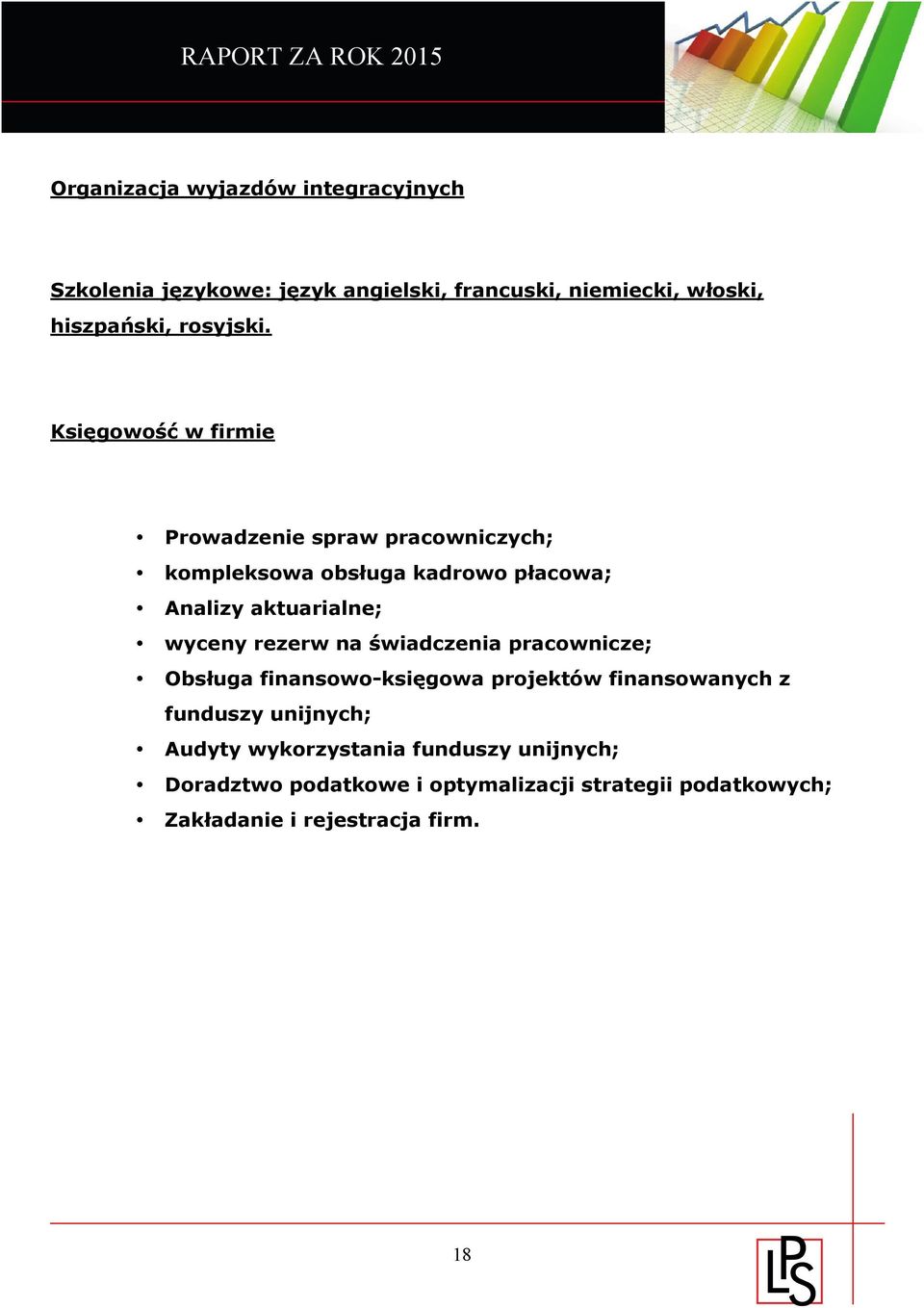 Księgowość w firmie Prowadzenie spraw pracowniczych; kompleksowa obsługa kadrowo płacowa; Analizy aktuarialne; wyceny