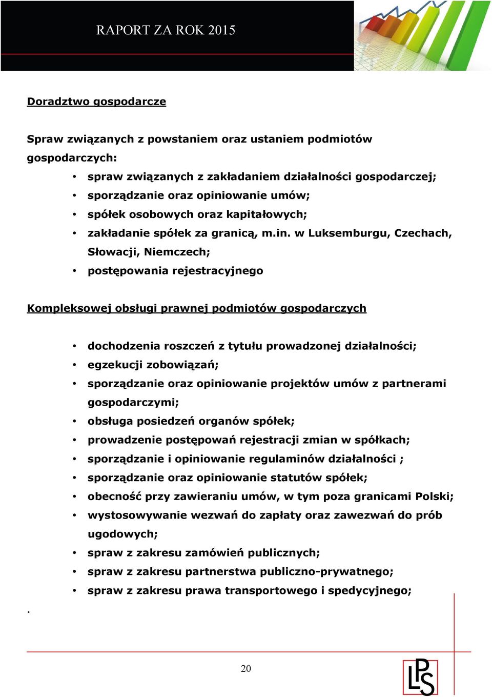 w Luksemburgu, Czechach, Słowacji, Niemczech; postępowania rejestracyjnego Kompleksowej obsługi prawnej podmiotów gospodarczych dochodzenia roszczeń z tytułu prowadzonej działalności; egzekucji