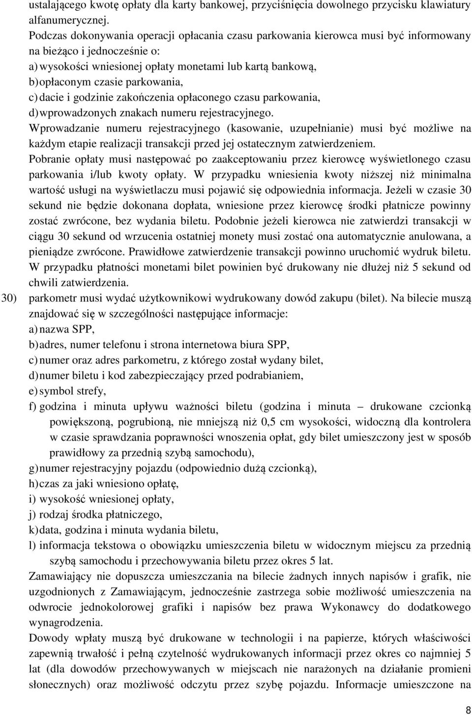parkowania, c) dacie i godzinie zakończenia opłaconego czasu parkowania, d)wprowadzonych znakach numeru rejestracyjnego.