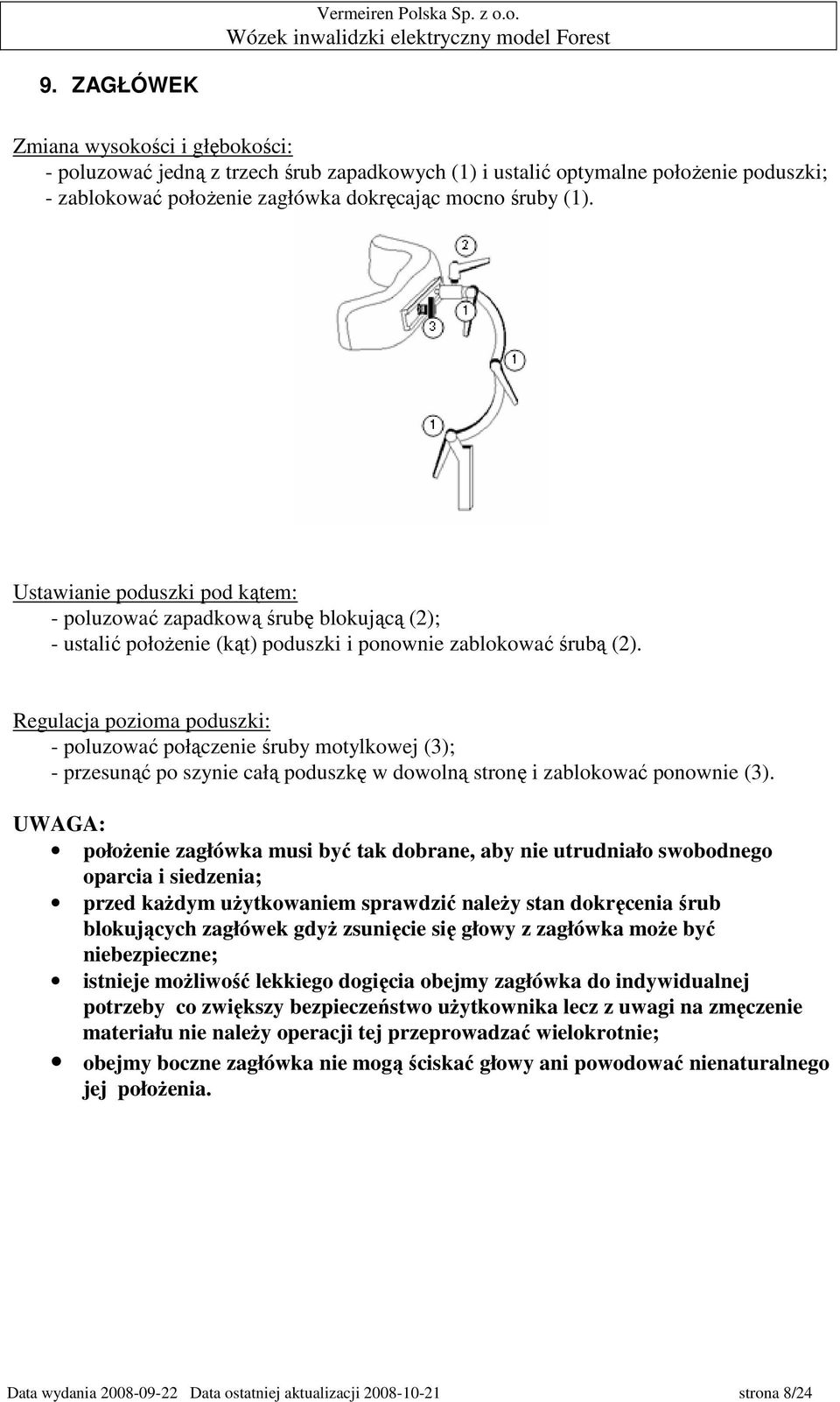 Regulacja pozioma poduszki: - poluzować połączenie śruby motylkowej (3); - przesunąć po szynie całą poduszkę w dowolną stronę i zablokować ponownie (3).