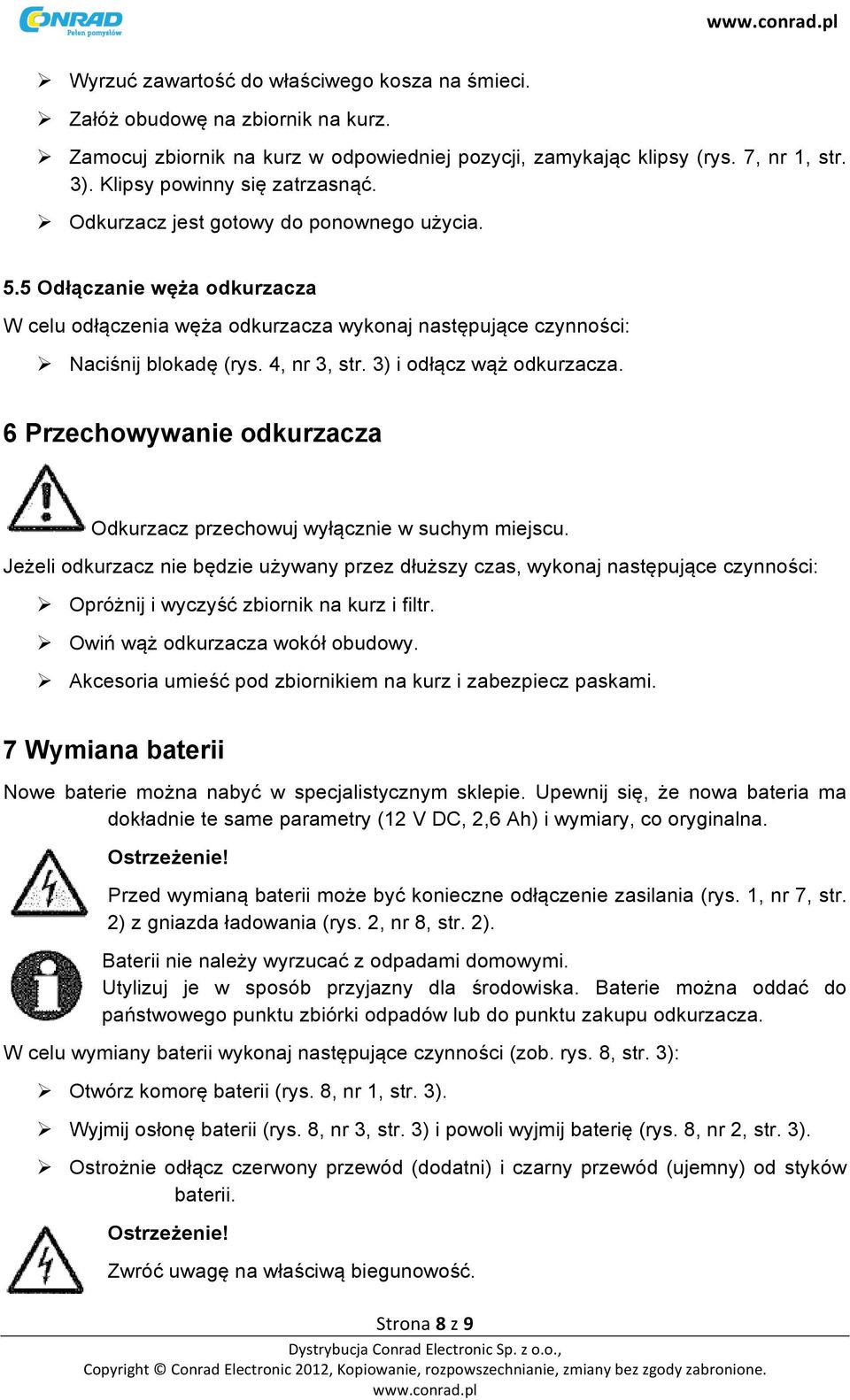 4, nr 3, str. 3) i odłącz wąż odkurzacza. 6 Przechowywanie odkurzacza Odkurzacz przechowuj wyłącznie w suchym miejscu.