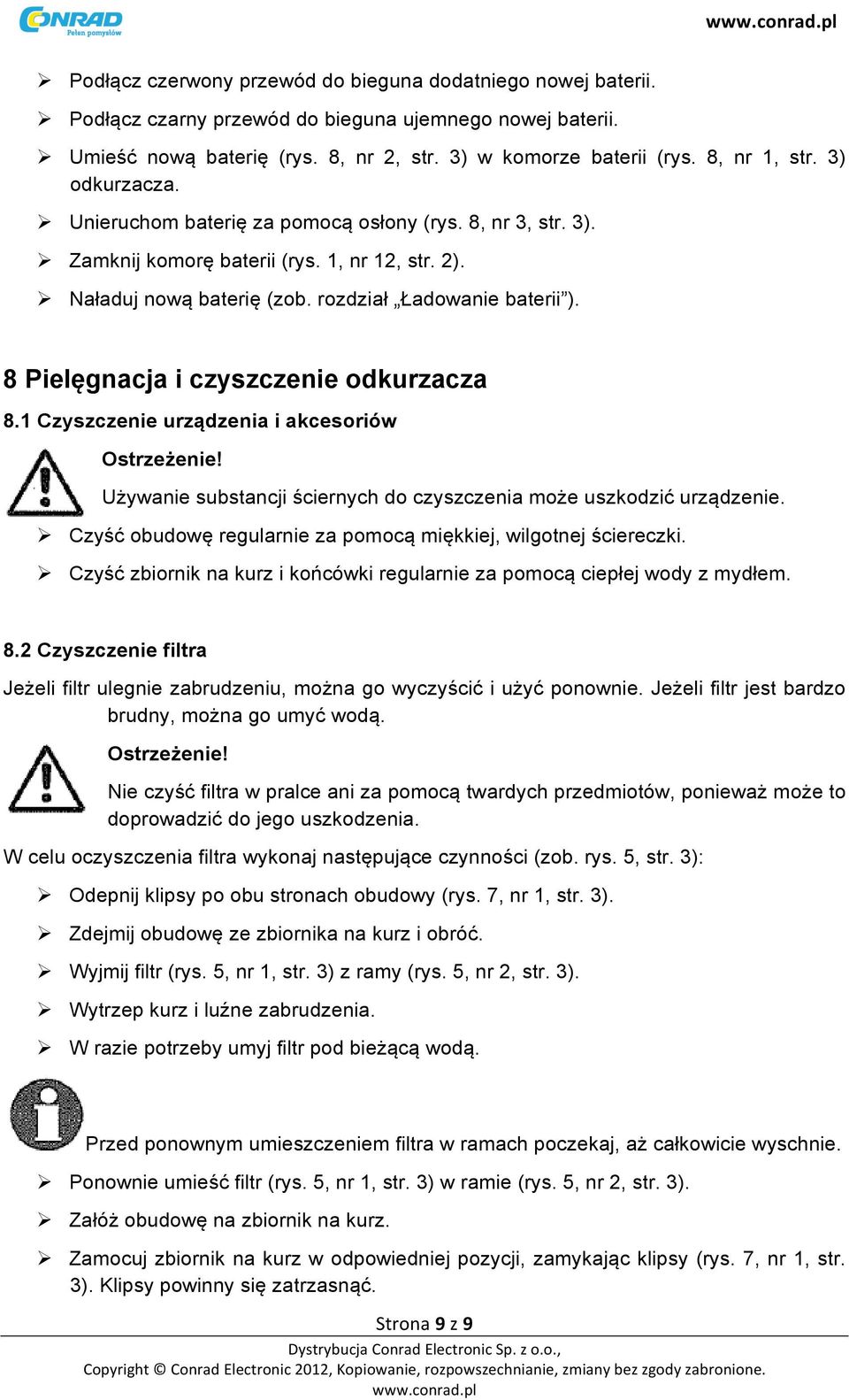 8 Pielęgnacja i czyszczenie odkurzacza 8.1 Czyszczenie urządzenia i akcesoriów Używanie substancji ściernych do czyszczenia może uszkodzić urządzenie.