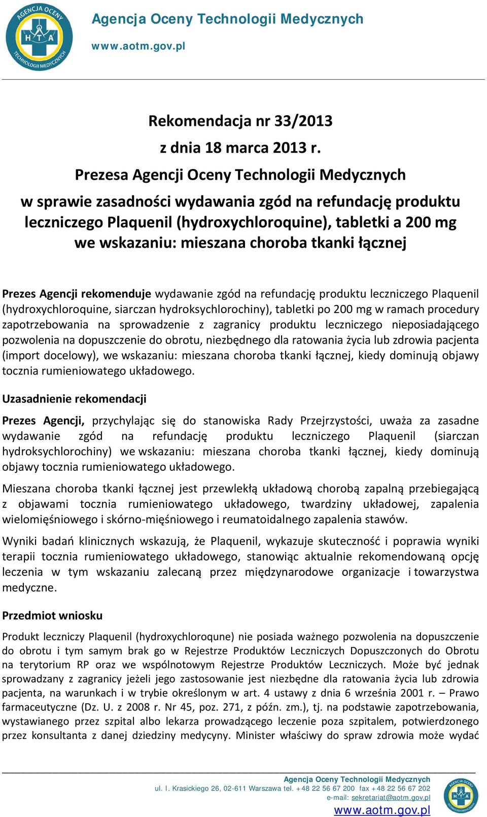 tkanki łącznej Prezes Agencji rekomenduje wydawanie zgód na refundację produktu leczniczego Plaquenil (hydroxychloroquine, siarczan hydroksychlorochiny), tabletki po 200 mg w ramach procedury