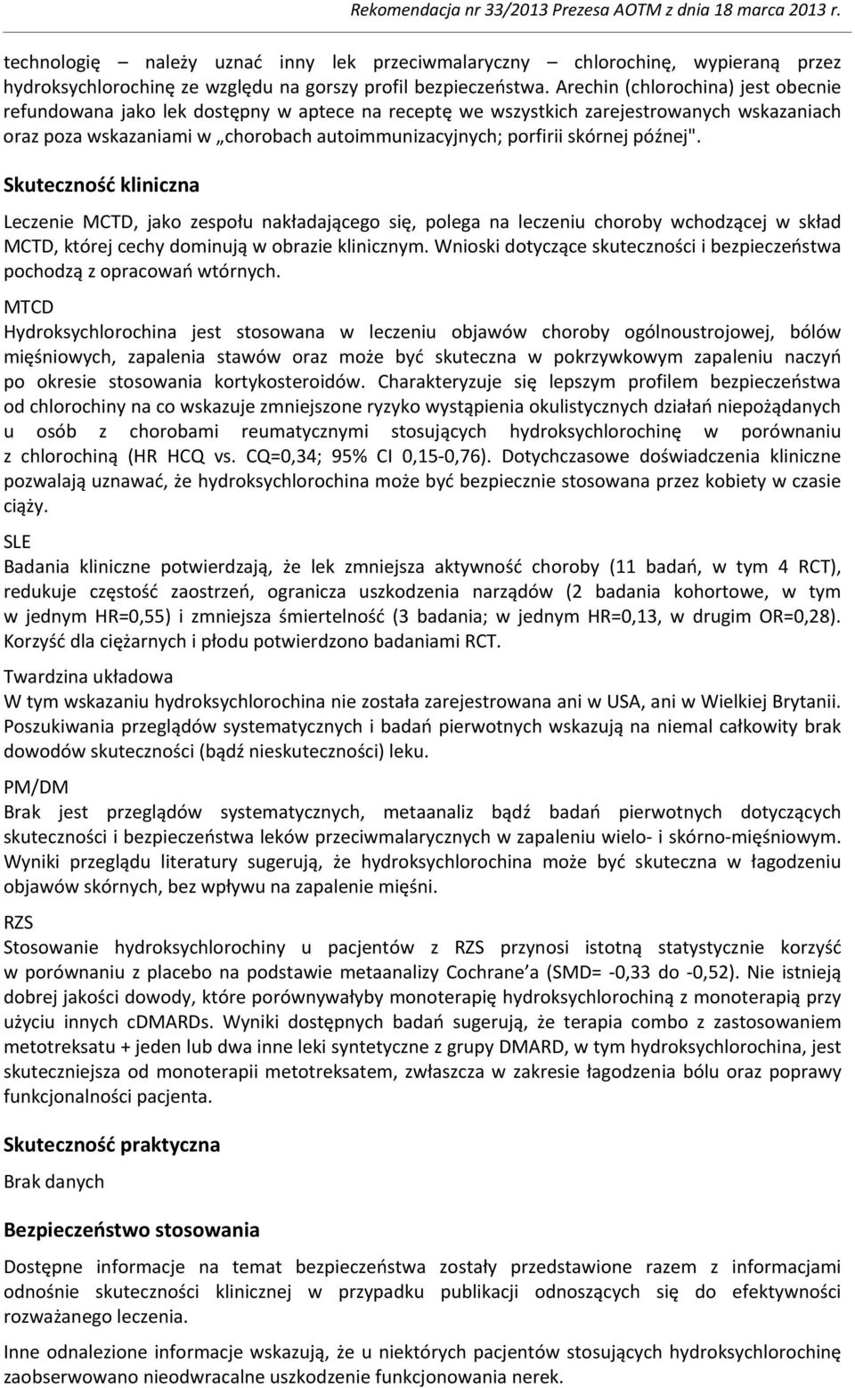 późnej". Skuteczność kliniczna Leczenie MCTD, jako zespołu nakładającego się, polega na leczeniu choroby wchodzącej w skład MCTD, której cechy dominują w obrazie klinicznym.