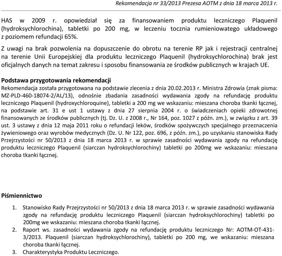 oficjalnych danych na temat zakresu i sposobu finansowania ze środków publicznych w krajach UE. Podstawa przygotowania rekomendacji Rekomendacja została przygotowana na podstawie zlecenia z dnia 20.