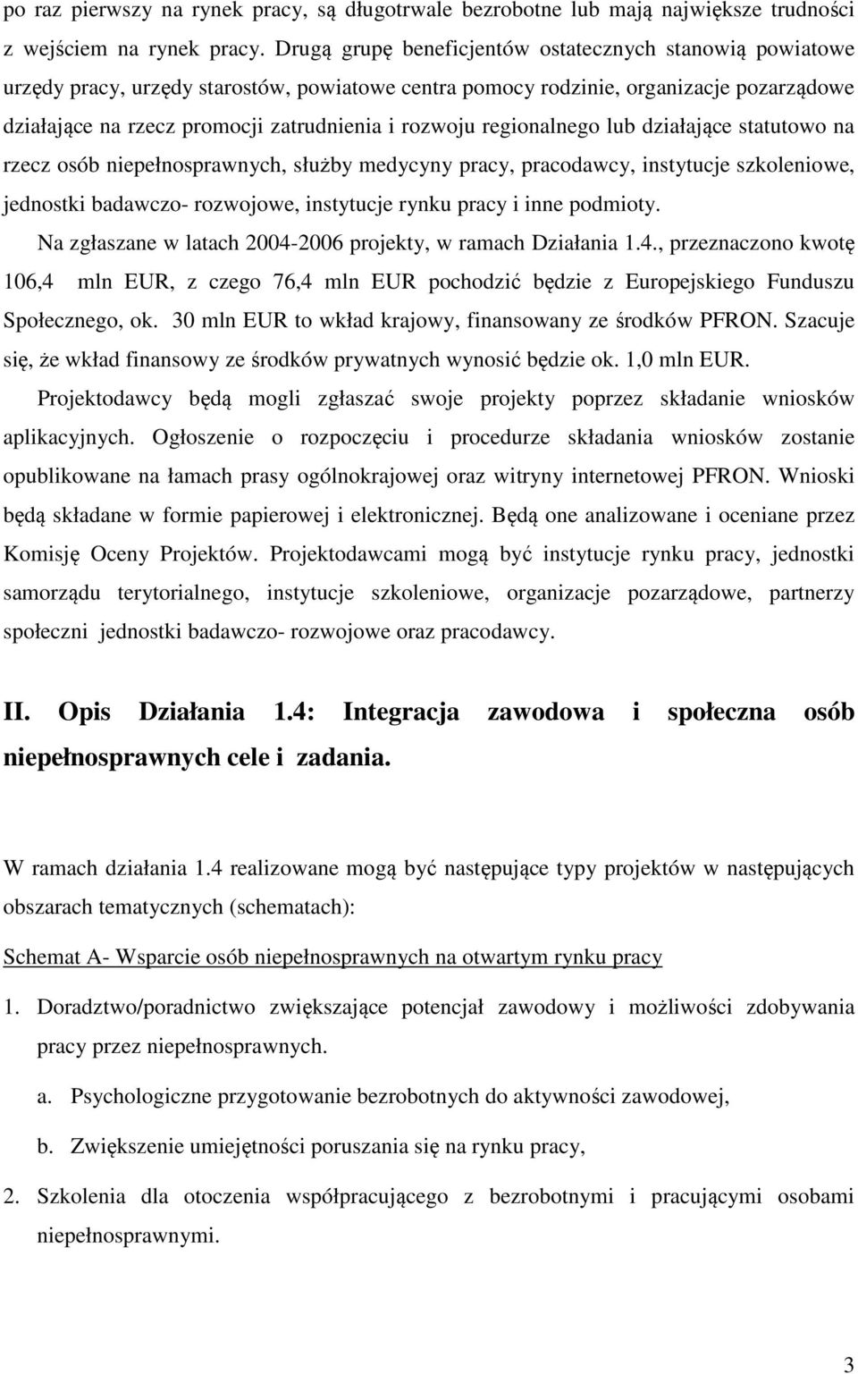 regionalnego lub działające statutowo na rzecz osób niepełnosprawnych, służby medycyny pracy, pracodawcy, instytucje szkoleniowe, jednostki badawczo- rozwojowe, instytucje rynku pracy i inne podmioty.