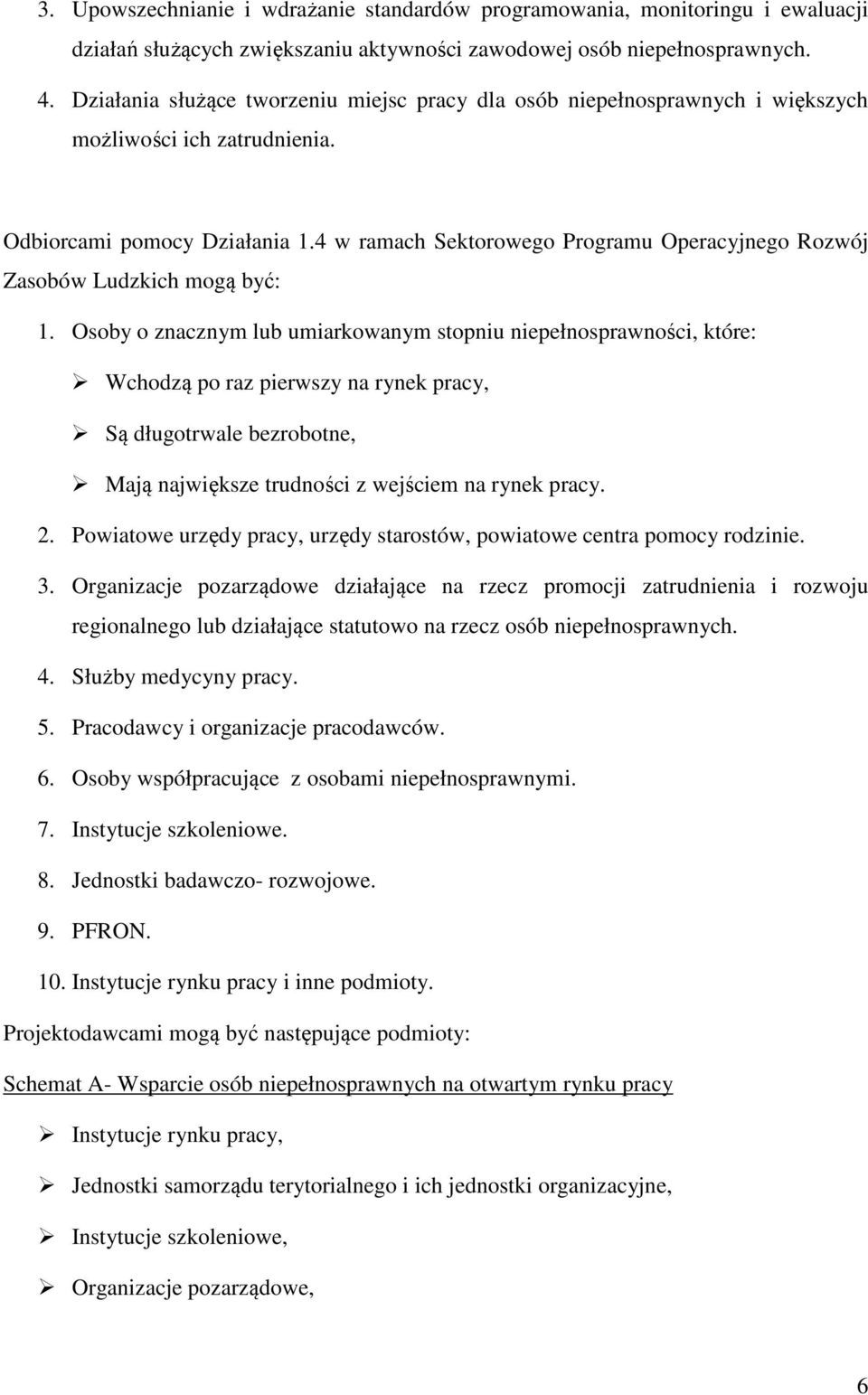 4 w ramach Sektorowego Programu Operacyjnego Rozwój Zasobów Ludzkich mogą być: 1.