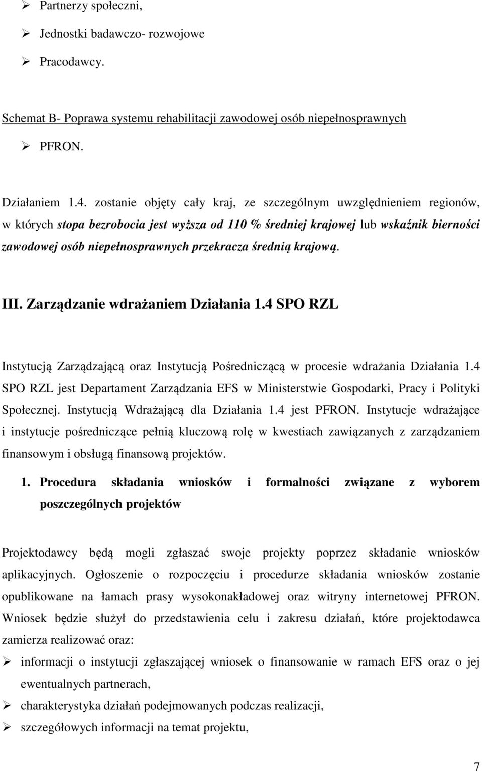 średnią krajową. III. Zarządzanie wdrażaniem Działania 1.4 SPO RZL Instytucją Zarządzającą oraz Instytucją Pośredniczącą w procesie wdrażania Działania 1.