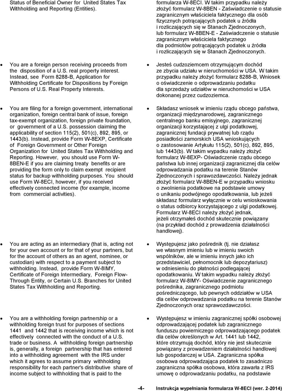 Zjednoczonych, lub formularz W-8BEN-E - Zaświadczenie o statusie zagranicznym właściciela faktycznego dla podmiotów potrącających podatek u źródła i rozliczających się w Stanach Zjednoczonych.