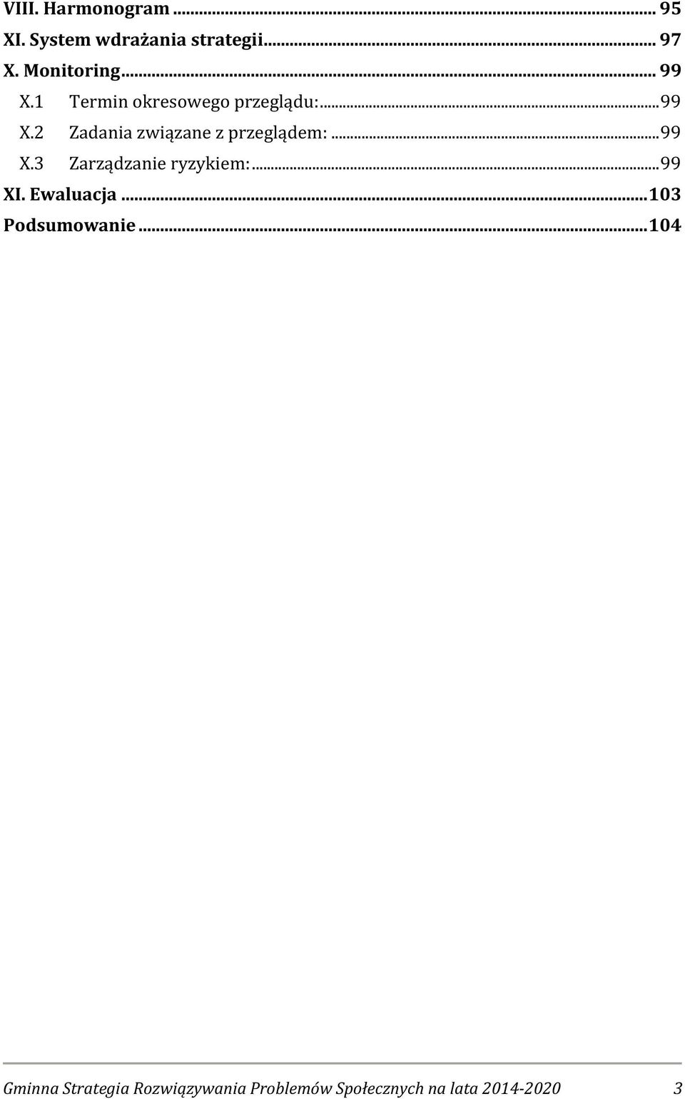..99 X.3 Zarządzanie ryzykiem:...99 XI. Ewaluacja...103 Podsumowanie.