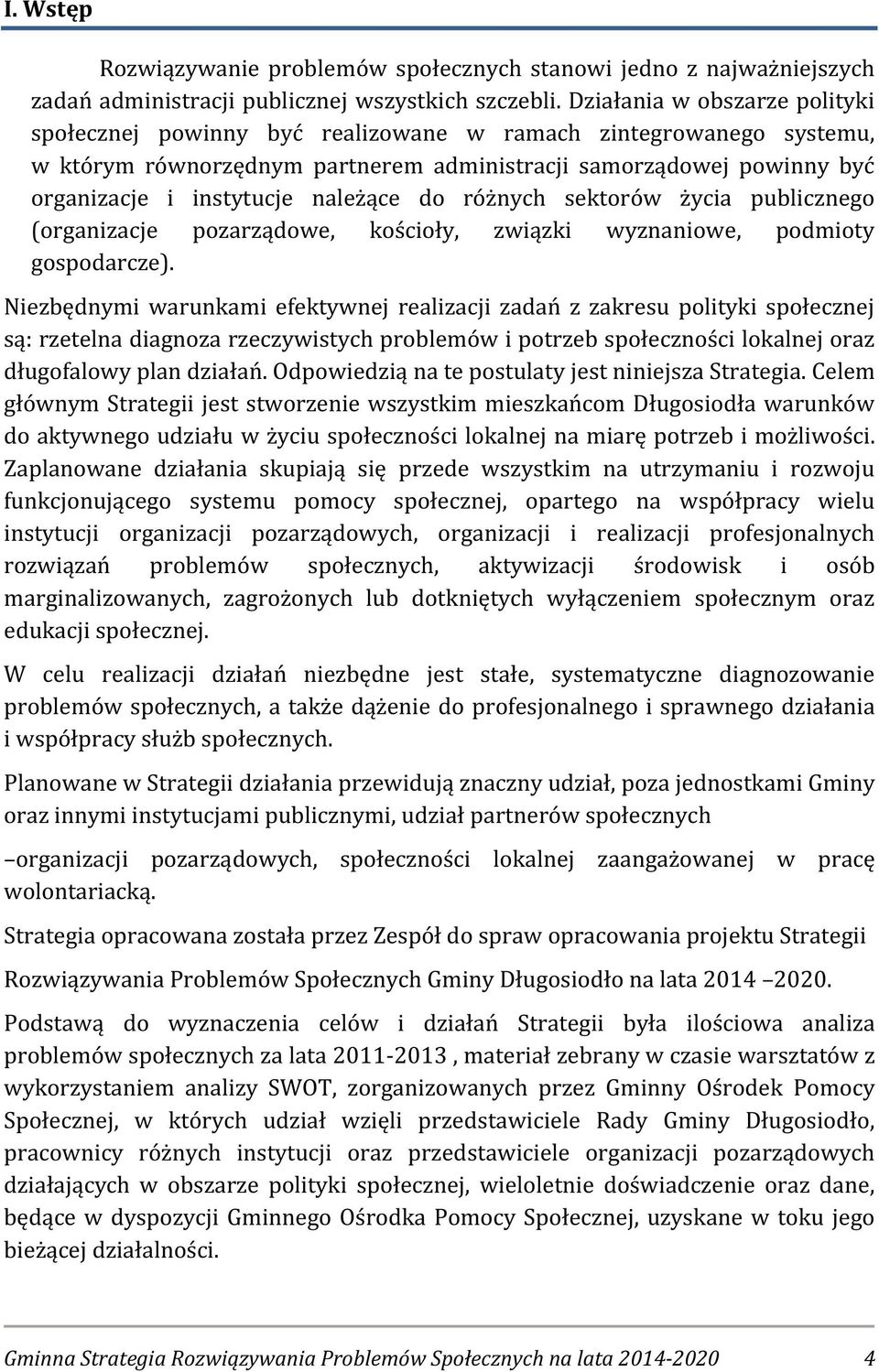 należące do różnych sektorów życia publicznego (organizacje pozarządowe, kościoły, związki wyznaniowe, podmioty gospodarcze).