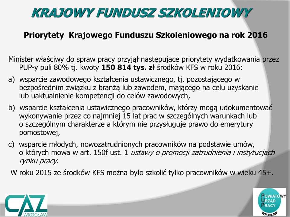 pozostającego w bezpośrednim związku z branżą lub zawodem, mającego na celu uzyskanie lub uaktualnienie kompetencji do celów zawodowych, b) wsparcie kształcenia ustawicznego pracowników, którzy mogą