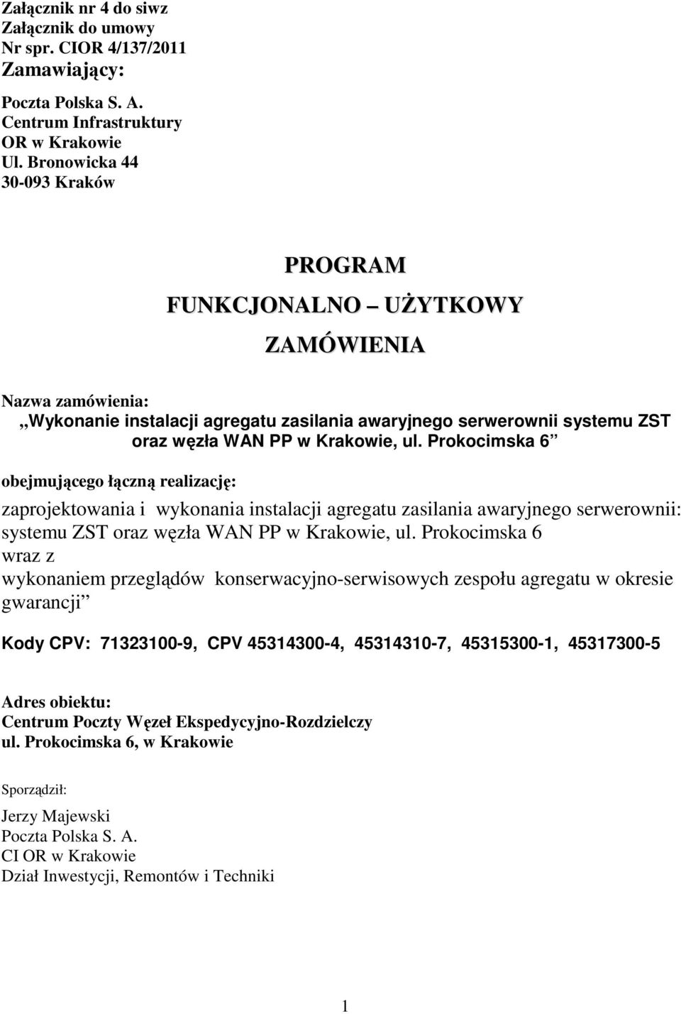 Prokocimska 6 obejmującego łączną realizację: zaprojektowania i wykonania instalacji agregatu zasilania awaryjnego serwerownii: systemu ZST oraz węzła WAN PP w Krakowie, ul.