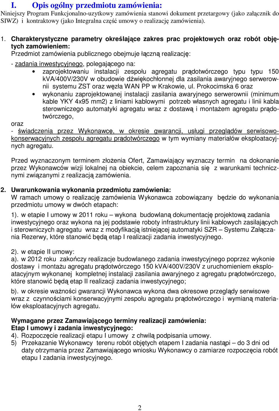 Charakterystyczne parametry określające zakres prac projektowych oraz robót objętych zamówieniem: Przedmiot zamówienia publicznego obejmuje łączną realizację: - zadania inwestycyjnego, polegającego