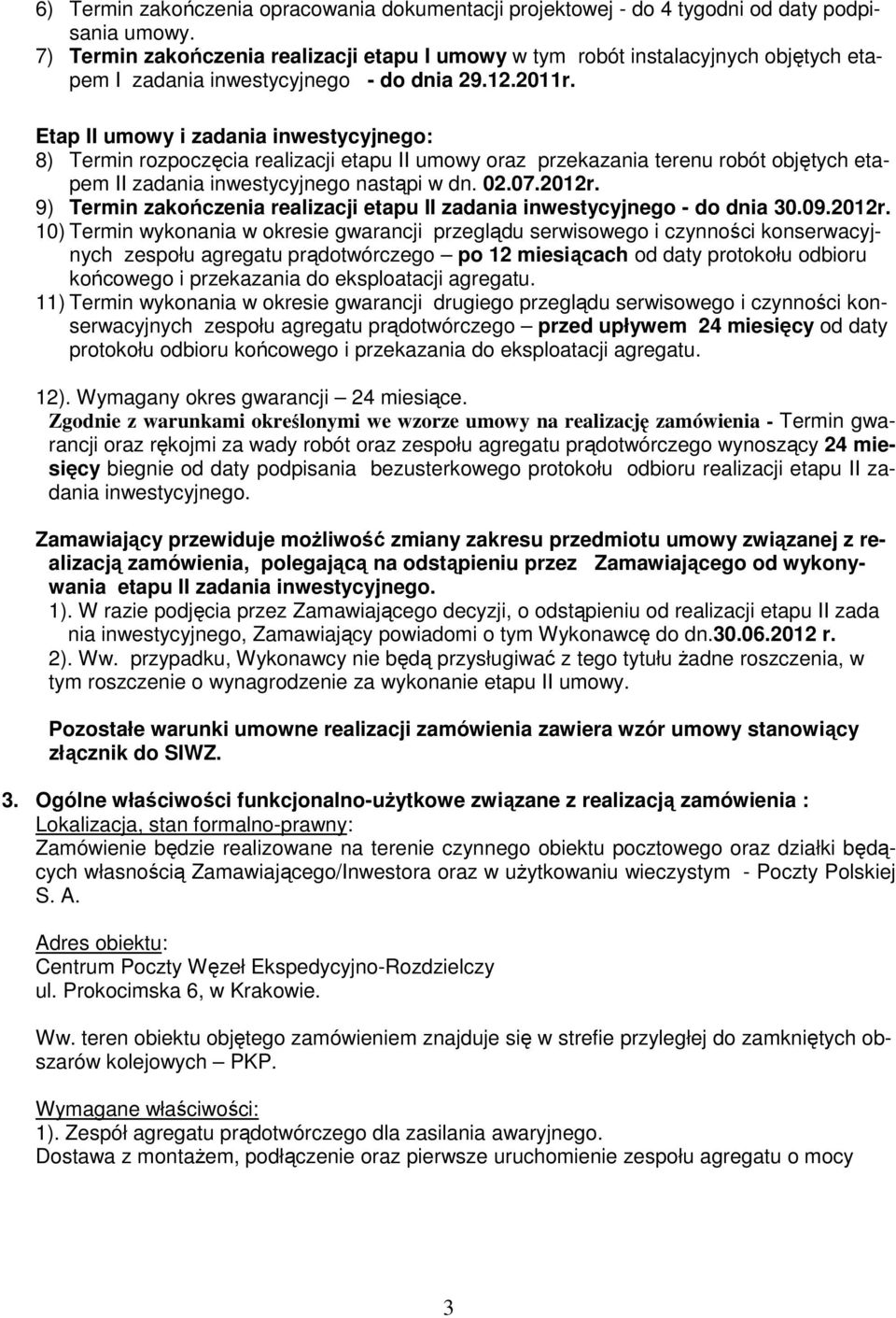 Etap II umowy i zadania inwestycyjnego: 8) Termin rozpoczęcia realizacji etapu II umowy oraz przekazania terenu robót objętych etapem II zadania inwestycyjnego nastąpi w dn. 02.07.2012r.