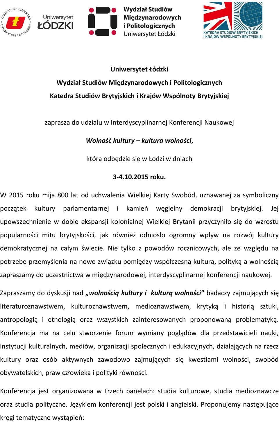W 2015 roku mija 800 lat od uchwalenia Wielkiej Karty Swobód, uznawanej za symboliczny początek kultury parlamentarnej i kamień węgielny demokracji brytyjskiej.