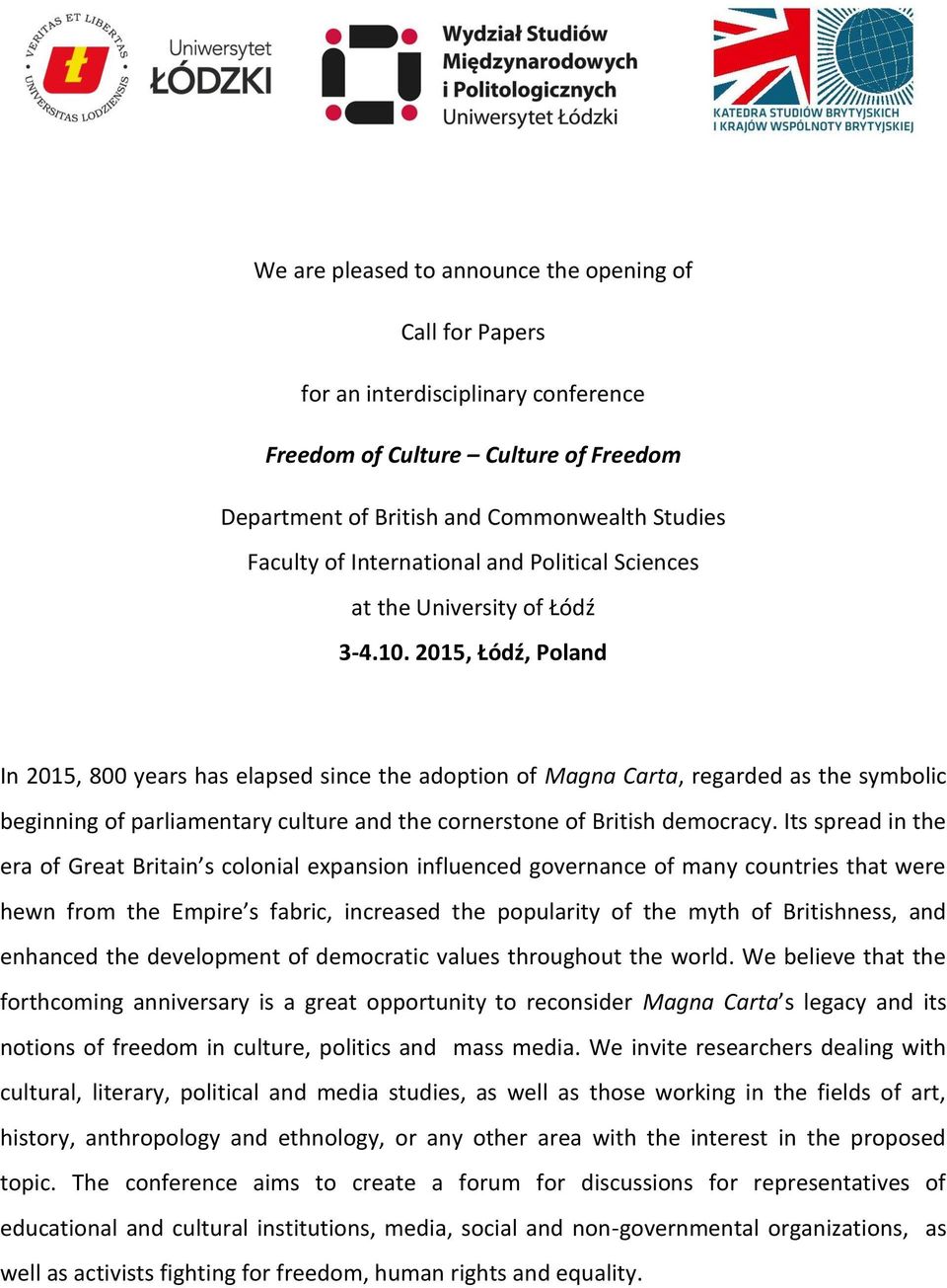 2015, Łódź, Poland In 2015, 800 years has elapsed since the adoption of Magna Carta, regarded as the symbolic beginning of parliamentary culture and the cornerstone of British democracy.
