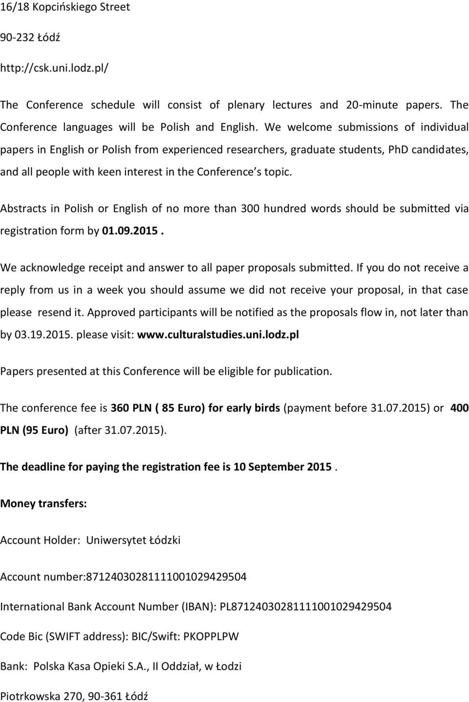 Abstracts in Polish or English of no more than 300 hundred words should be submitted via registration form by 01.09.2015. We acknowledge receipt and answer to all paper proposals submitted.
