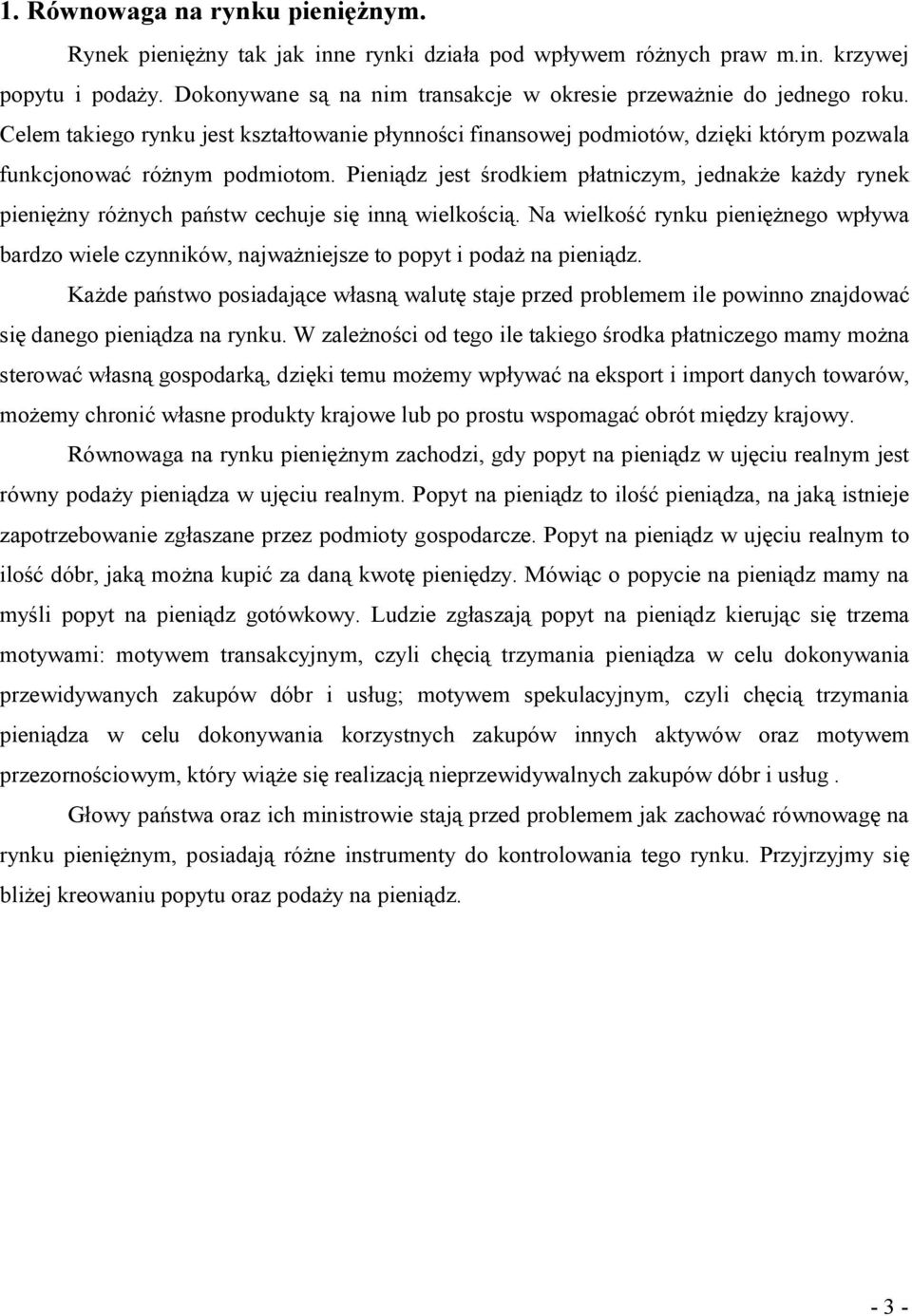 Pieniądz jest środkiem płatniczm, jednakże każd rnek pieniężn różnch państ cechuje się inną ielkością. Na ielkość rnku pieniężnego pła bardzo iele cznnikó, najażniejsze to popt i podaż na pieniądz.