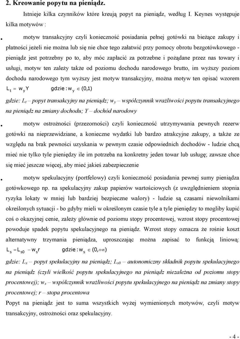 jest potrzebn po to, ab móc zapłacić za potrzebne i pożądane przez nas toar i usługi, mot ten zależ także od poziomu dochodu narodoego brutto, im ższ poziom dochodu narodoego tm ższ jest mot