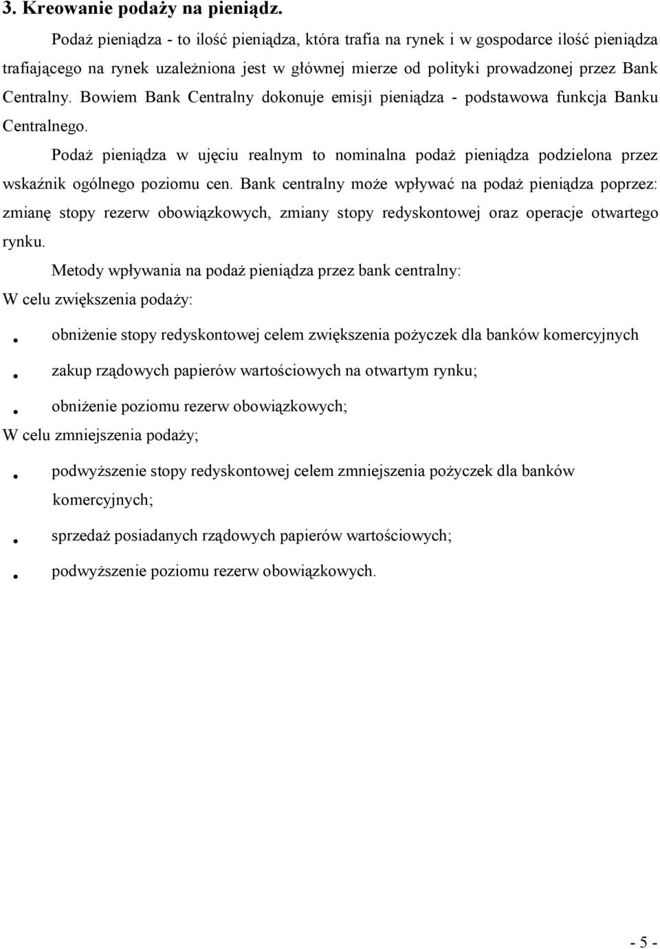 Boiem Bank Centraln dokonuje emisji pieniądza - podstaoa funkcja Banku Centralnego. Podaż pieniądza ujęciu realnm to nominalna podaż pieniądza podzielona przez skaźnik ogólnego poziomu cen.