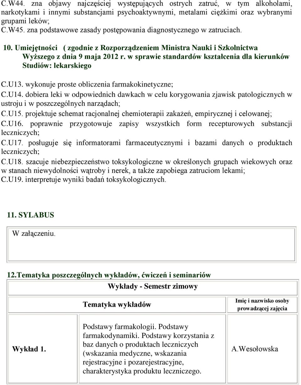 w sprawie standardów kształcenia dla kierunków Studiów: lekarskiego C.U13. wykonuje proste obliczenia farmakokinetyczne; C.U14.