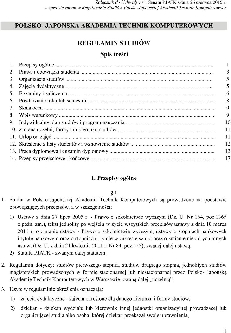 Prawa i obowiązki studenta... 3. Organizacja studiów... 4. Zajęcia dydaktyczne... 5. Egzaminy i zaliczenia... 6. Powtarzanie roku lub semestru... 7. Skala ocen... 8. Wpis warunkowy... 9.