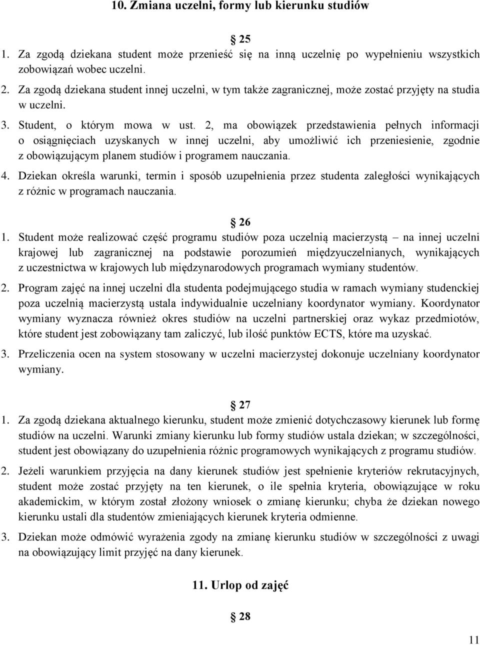 2, ma obowiązek przedstawienia pełnych informacji o osiągnięciach uzyskanych w innej uczelni, aby umożliwić ich przeniesienie, zgodnie z obowiązującym planem studiów i programem nauczania. 4.