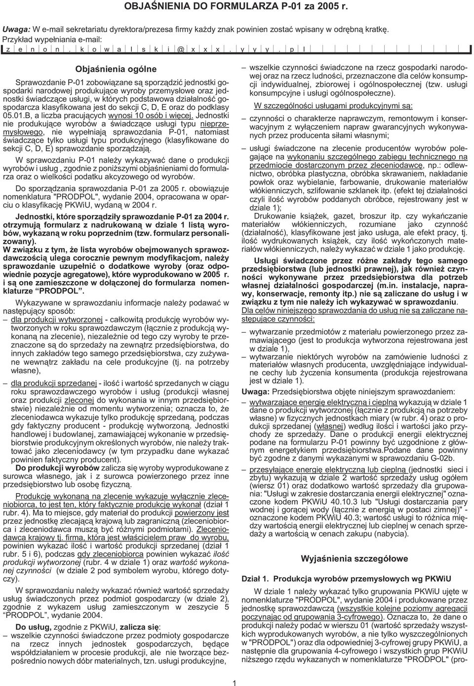 p l Objaœnienia ogólne Sprawozdanie P-01 zobowi¹zane s¹ sporz¹dziæ jednostki gospodarki narodowej produkuj¹ce wyroby przemys³owe oraz jednostki œwiadcz¹ce us³ugi, w których podstawowa dzia³alnoœæ