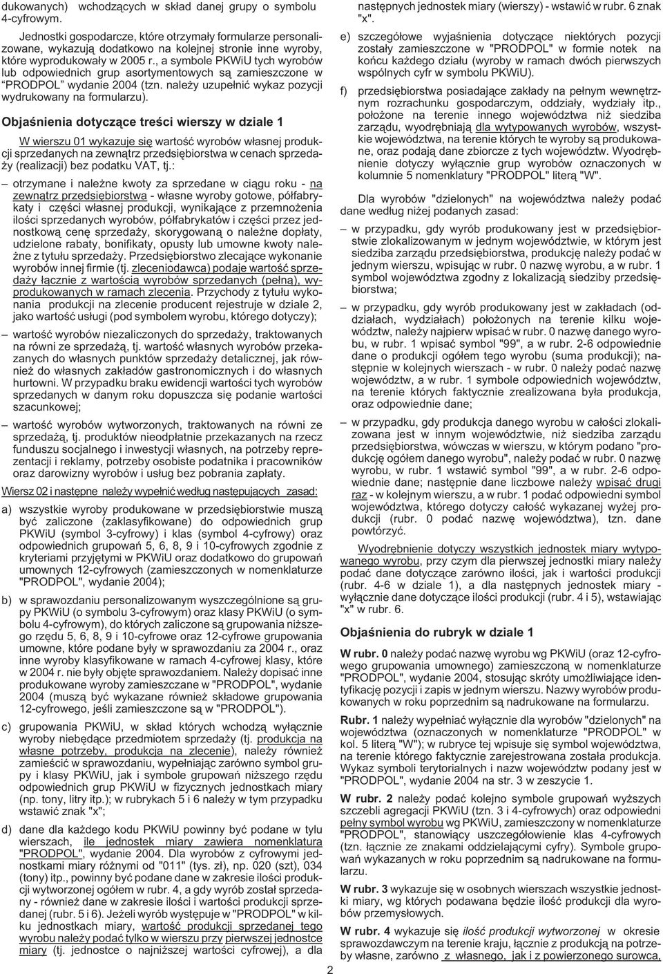 , a symbole PKWiU tych wyrobów lub odpowiednich grup asortymentowych s¹ zamieszczone w PRODPOL wydanie 2004 (tzn. nale y uzupe³niæ wykaz pozycji wydrukowany na formularzu).
