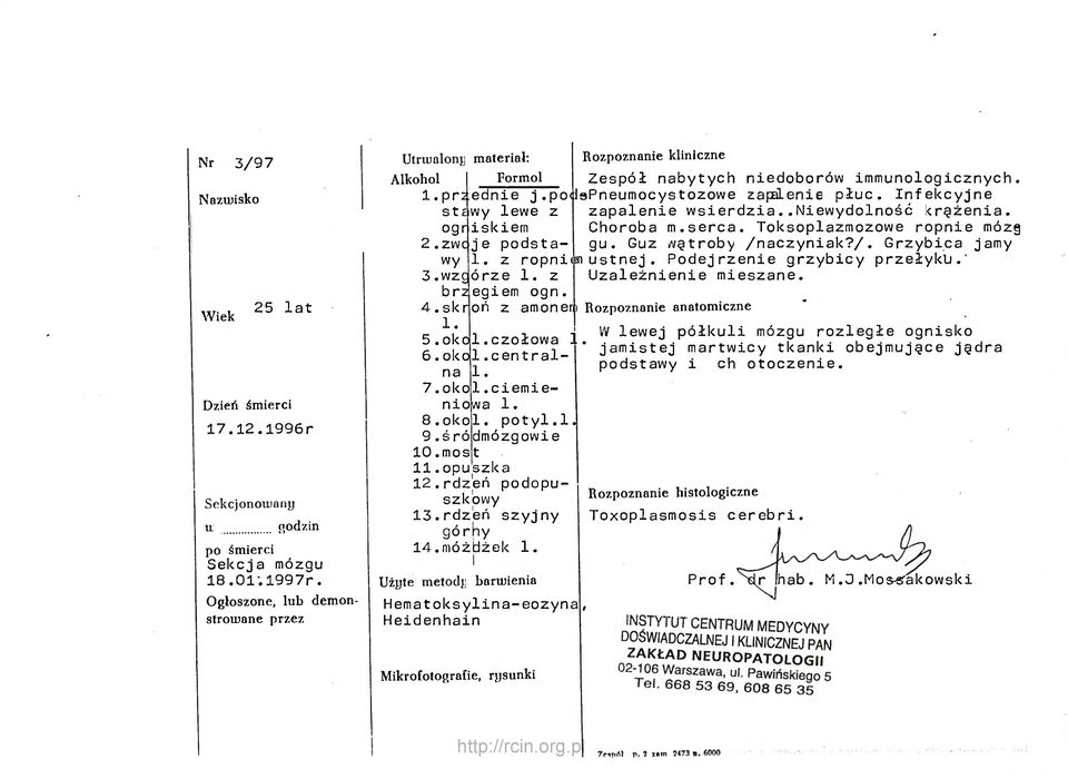 Infekcyjne stawy lewe z zapalenie wsierdzia. Niewydolność krążenia. ogniskiem Choroba m.serca. Toksoplazmozowe ropnie mózg 2.zwoje podstawy gu. Guz wątroby /naczyniak?/. Grzybica jamy 1.