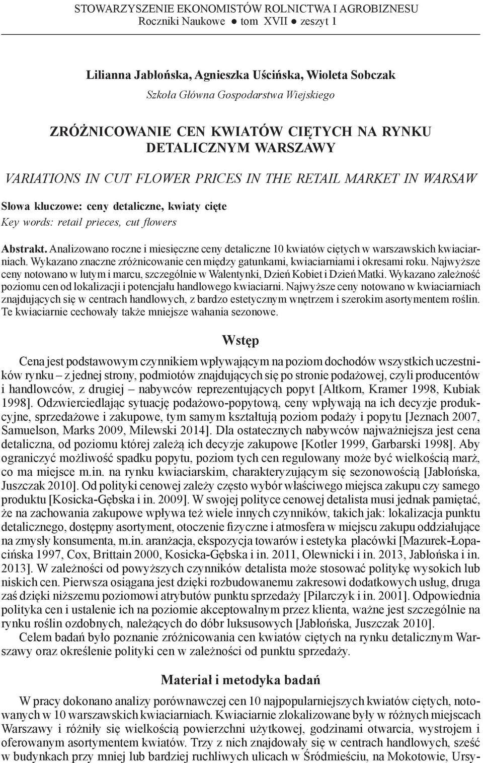 ceny detaliczne, kwiaty cięte Key words: retail prieces, cut flowers Abstrakt. Analizowano roczne i miesięczne ceny detaliczne 10 kwiatów ciętych w warszawskich kwiaciarniach.