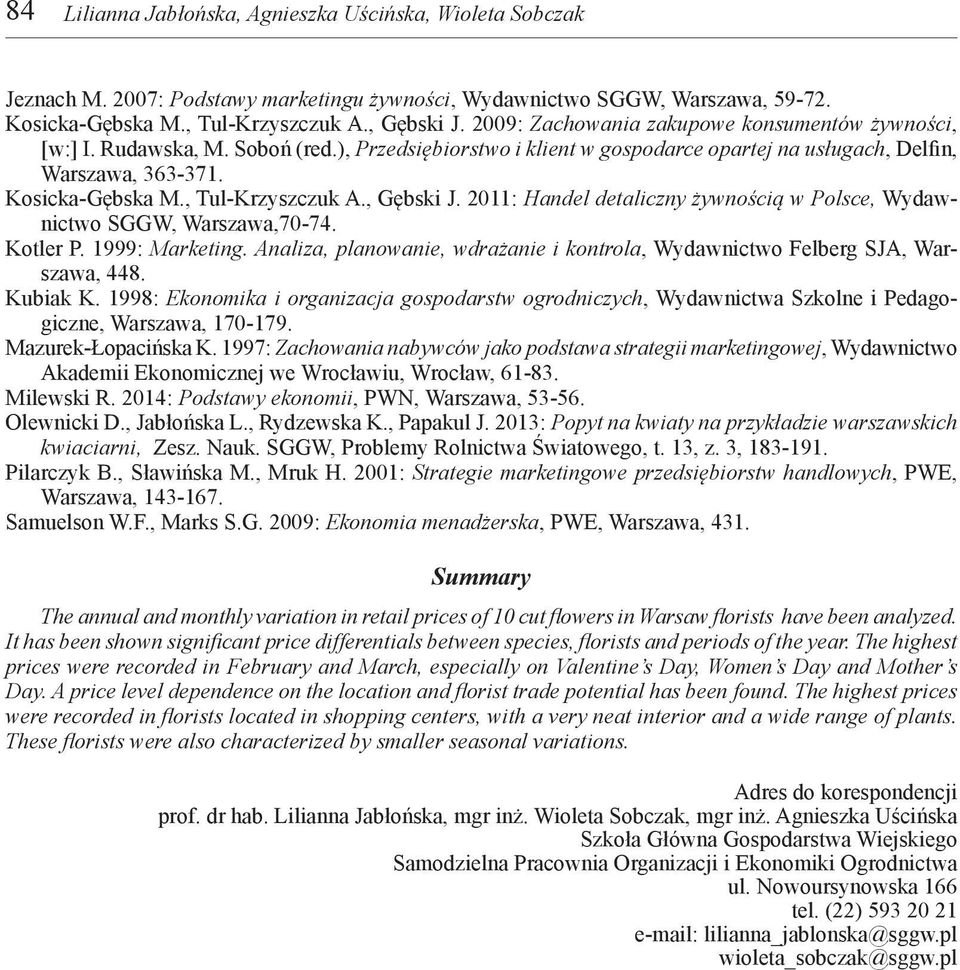 , Tul-Krzyszczuk A., Gębski J. 2011: Handel detaliczny żywnością w Polsce, Wydawnictwo SGGW, Warszawa,70-74. Kotler P. 1999: Marketing.