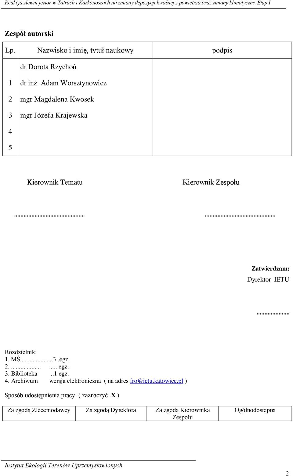 Adam Worsztynowicz mgr Magdalena Kwosek mgr Józefa Krajewska 4 5 Kierownik Tematu Kierownik Zespołu...... Zatwierdzam: Dyrektor IETU... Rozdzielnik: 1.
